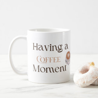 Having a Coffee Moment, Cosy Relaxing Coffee Gift  Kaffeetasse