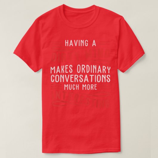 Having A Dirty Mind Makes Ordinary Funny T-Shirt (Design vorne)