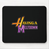 Having A Meltdown Funny Saying Quote Humor Women G Mousepad (Vorne)