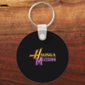 Having A Meltdown Funny Saying Quote Humor Women G Schlüsselanhänger (Vorderseite)