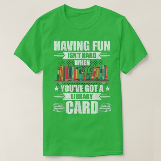 Having Fun Isn't Hard When Got Library Card Book L T-Shirt (Design vorne)