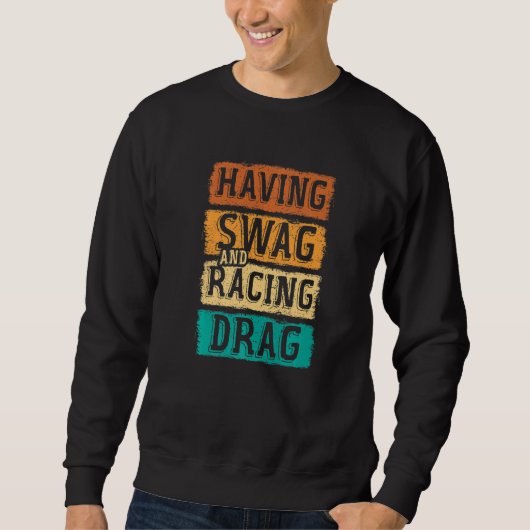Having Swag And Racing Drag Motorboat Racing Speed Sweatshirt (Vorderseite)