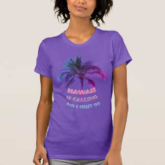 Hawaii ruft an und ich muss gehen T-Shirt