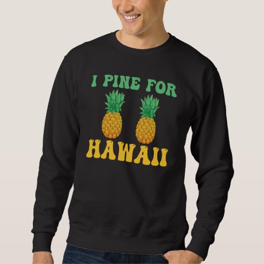 Hawaiian I Pine for Hawaii Tiki Hawaiian Pineapple Sweatshirt (Vorderseite)