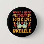 Hawaiian Ukulele Uke Was ich heute brauche ist vie Button (Vorderseite)