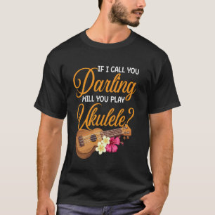 Hawaiian Ukulele Uke Wenn ich dich Schatz nenne, w T-Shirt