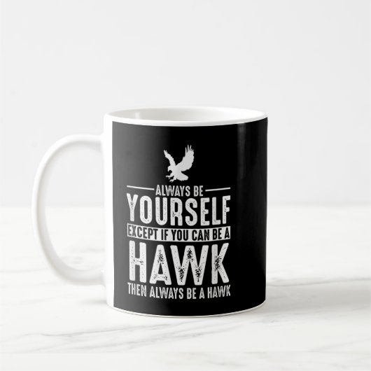 Hawk - Seien Sie immer selbst, außer wenn Sie Kaffeetasse (Links)