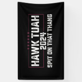 Hawk Tuah 2024 Spit über dieses Thema Präsident Banner (Vertikal)