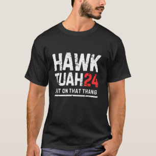 Hawk Tuah 24 Spit auf diesem Punkt, Wahl T-Shirt