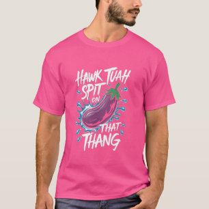 Hawk Tuah Spit auf diesem Thang Funny Viral Trend  T-Shirt