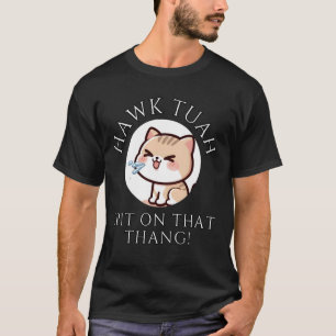 Hawk Tush Spucke Auf Dieses Ding, Lustige Katze Ha T-Shirt
