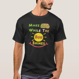 Hay, während die Sonne scheint T-Shirt