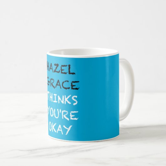 Hazel Grace glaubt, dass es dir gut geht Tasse (VorderseiteRechts)
