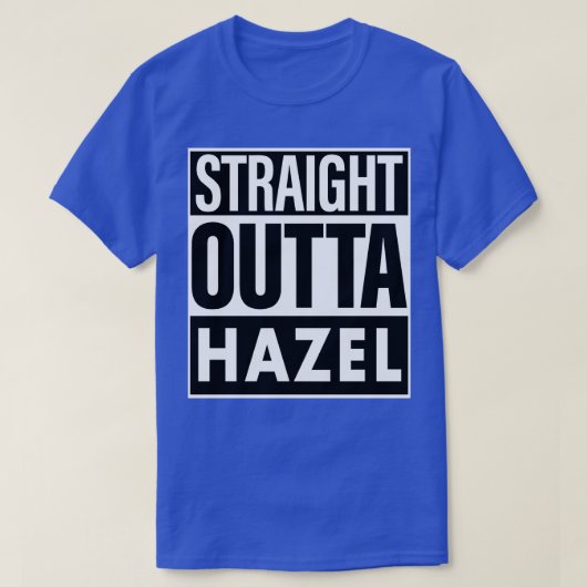 Hazel Name Straight Outta Hazel T-Shirt (Design vorne)