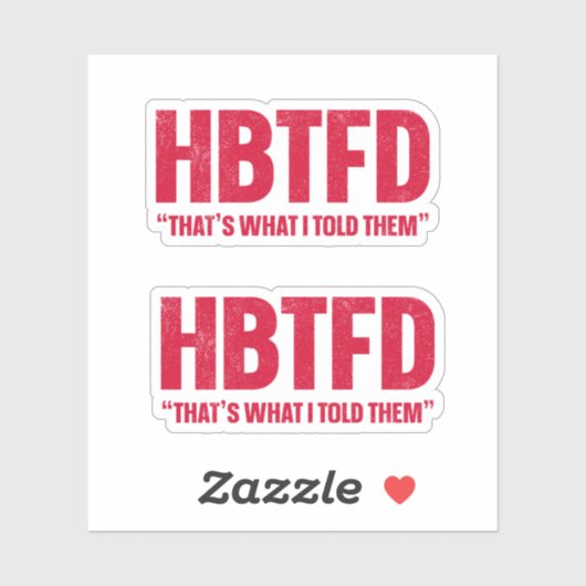 HBTFD, das habe ich ihnen gesagt Aufkleber (Blatt)