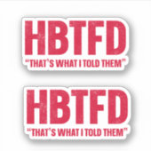 HBTFD, das habe ich ihnen gesagt Aufkleber (Vorderseite)