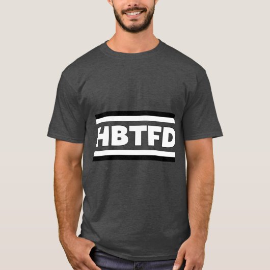 HBTFD-Shirt HBTFD-Kapsel HBTFD-Aufkleber HBTFD-Soc T-Shirt (Vorderseite)