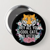He All you Cool Cats and Kittens | Tiger King Button (Vorne & Hinten)
