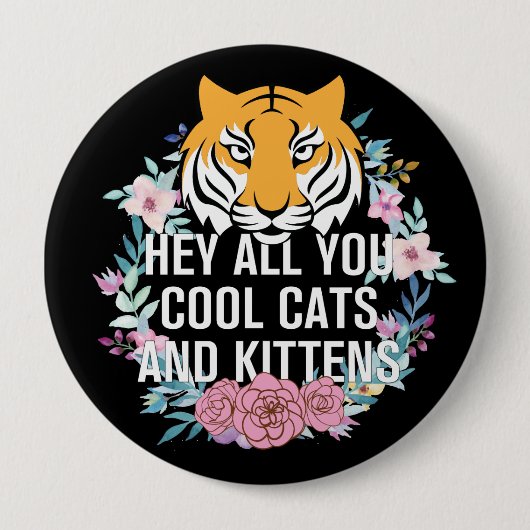 He All you Cool Cats and Kittens | Tiger King Button (Vorderseite)