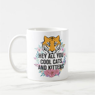 He All you Cool Cats and Kittens   Tiger King Kaffeetasse