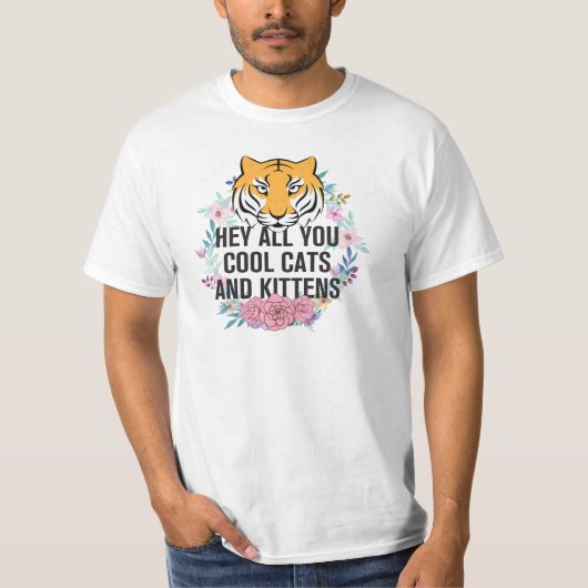 He All you Cool Cats and Kittens | Tiger King T-Shirt (Vorderseite)