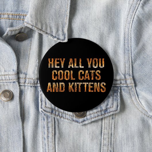 He All you Cool Cats and Kittens | Tiger Print Button (Beispiel)