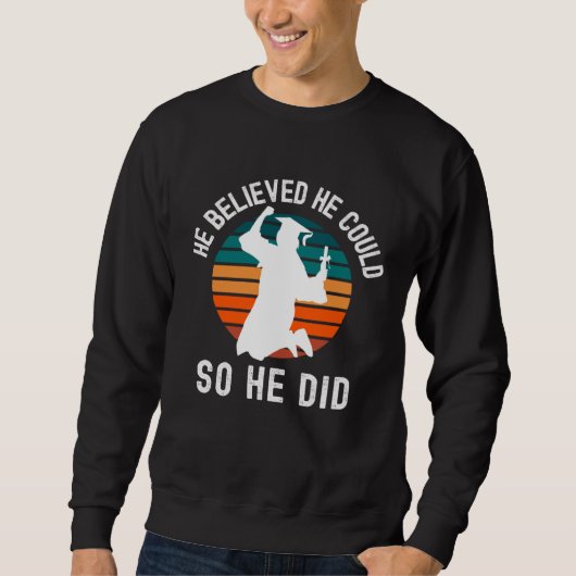 He Believed He Could So He Did PhD Graduation, Mas Sweatshirt (Vorderseite)