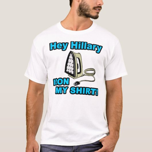 He bügeln Hillary, mein Shirt! T-Shirt (Vorderseite)