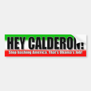 He Calderon! Stoppen Sie, Amerika heftig zu Autoaufkleber