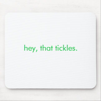 he, dieses Tickles. Mousepad