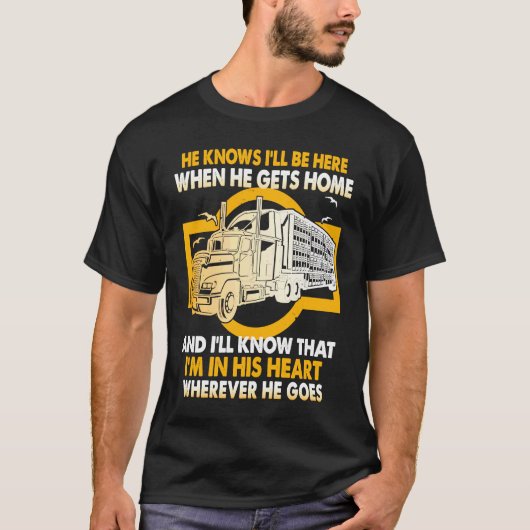 He Knows I'll Be Here When He Gets Home Trucker's T-Shirt (Vorderseite)