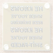 He Knows When You Have Been Drinking Glasuntersetzer (Rückseite)