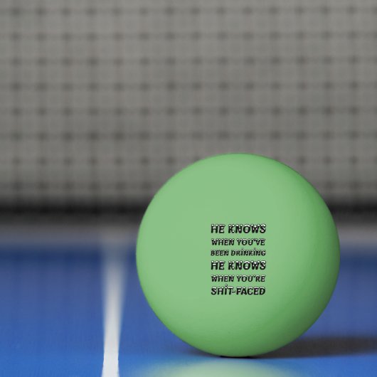 He Knows When You Have Been Drinking Tischtennisball (Netto)