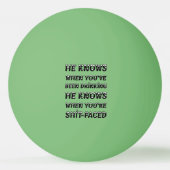 He Knows When You Have Been Drinking Tischtennisball (Vorderseite)