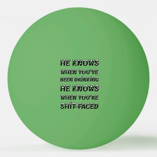 He Knows When You Have Been Drinking Tischtennisball (Rückseite)