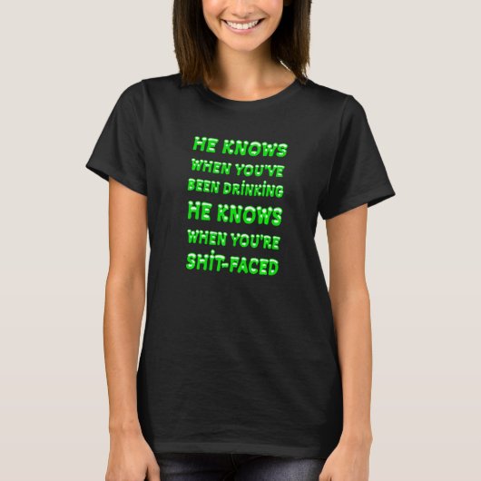 He Knows When You've Been Drinking Typography Quot T-Shirt (Vorderseite)