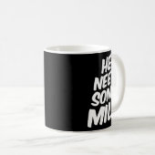 He Need Some Milk _ Funny Quotes Kaffeetasse (VorderseiteRechts)