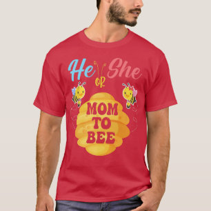 He Or She Mom To Bee What Will It Bee Gender Revea T-Shirt