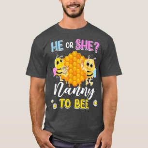 He Or She Nanny To Bee Gender Reveal Baby Shower P T-Shirt