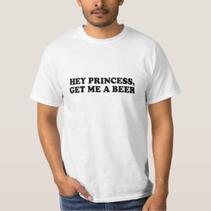 HE PRINZESSIN - ERHALTEN Sie MIR einen BIER T - T-Shirt