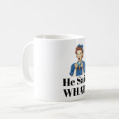 He Said What? Coffee Mug Kaffeetasse (Vorderseite Links)