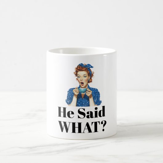 He Said What? Coffee Mug Kaffeetasse (Mittel)