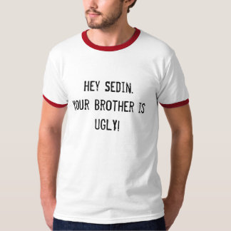 he Sedin. Ihr Bruder ist HÄSSLICH! T-Shirt