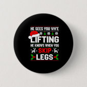 He Sees You Lifting Skip Legs Gym Enthusiasts Funn Button (Vorderseite)