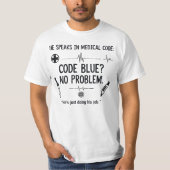 He Speaks in Medical Code – Code Blue? T-Shirt (Vorderseite)