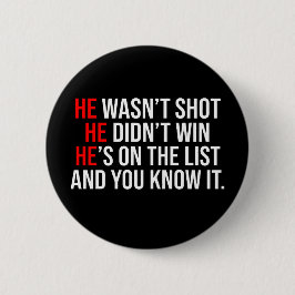 He Wasn't Shot He Didnt Win He's on the List Funny Button
