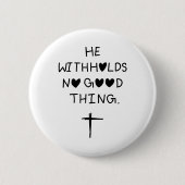He withholds no good things button (Vorderseite)