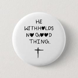 He withholds no good things button