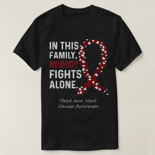 Head and Neck Cancer In This Family Nobody Fights  T-Shirt (Design vorne)
