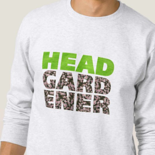 Head Gardener Sweatshirt